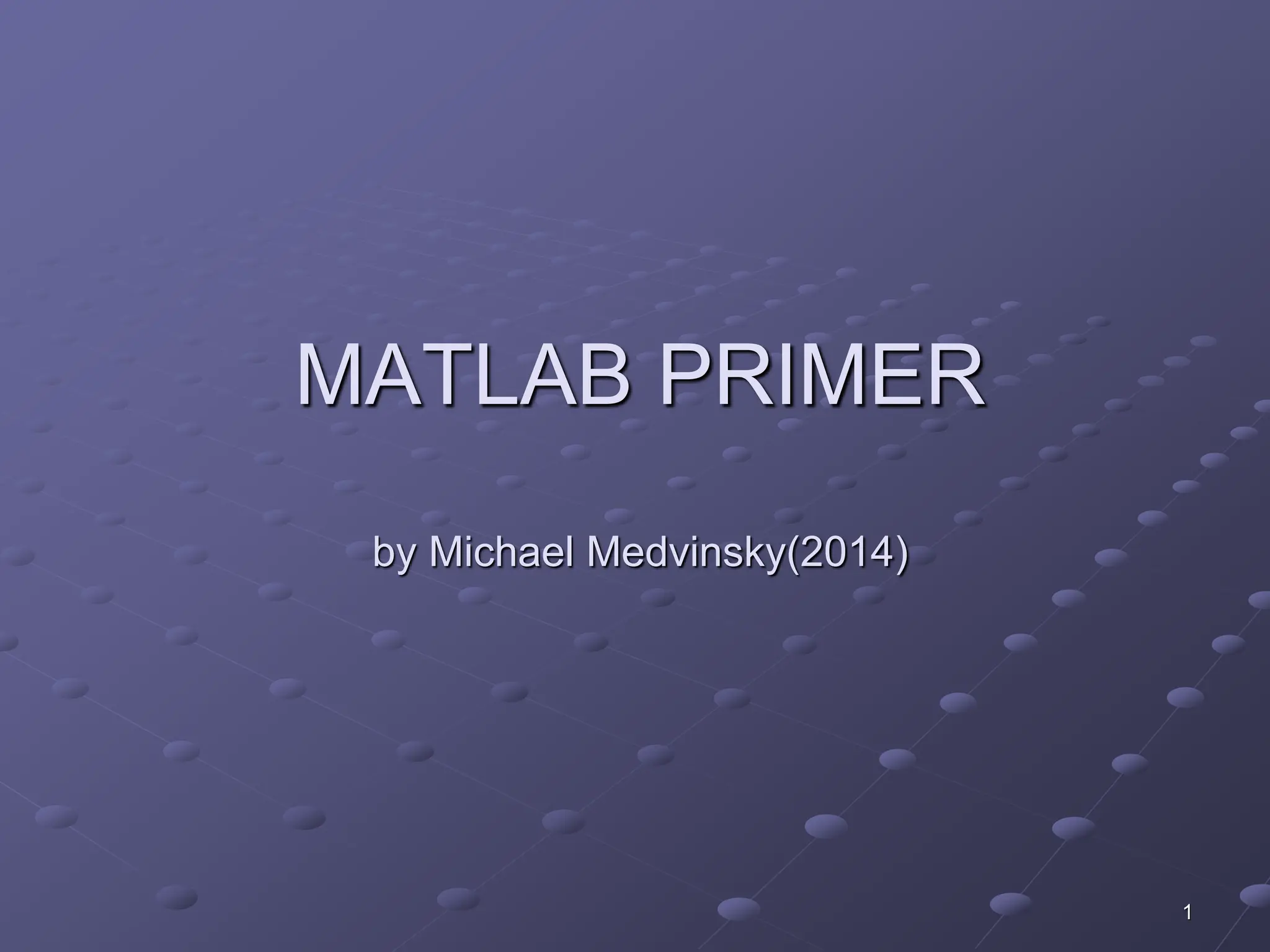 1 MATLAB PRIMER by Michael Medvinsky(2014) 