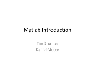 Matlab Introduction Daniel Moore 