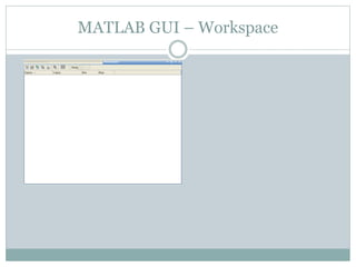 MATLAB GUI – Workspace
 