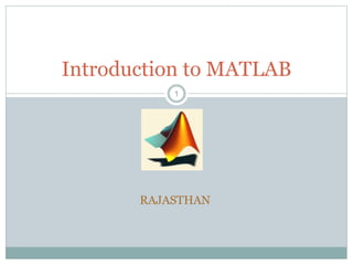 11
Introduction to MATLAB
RAJASTHAN
 