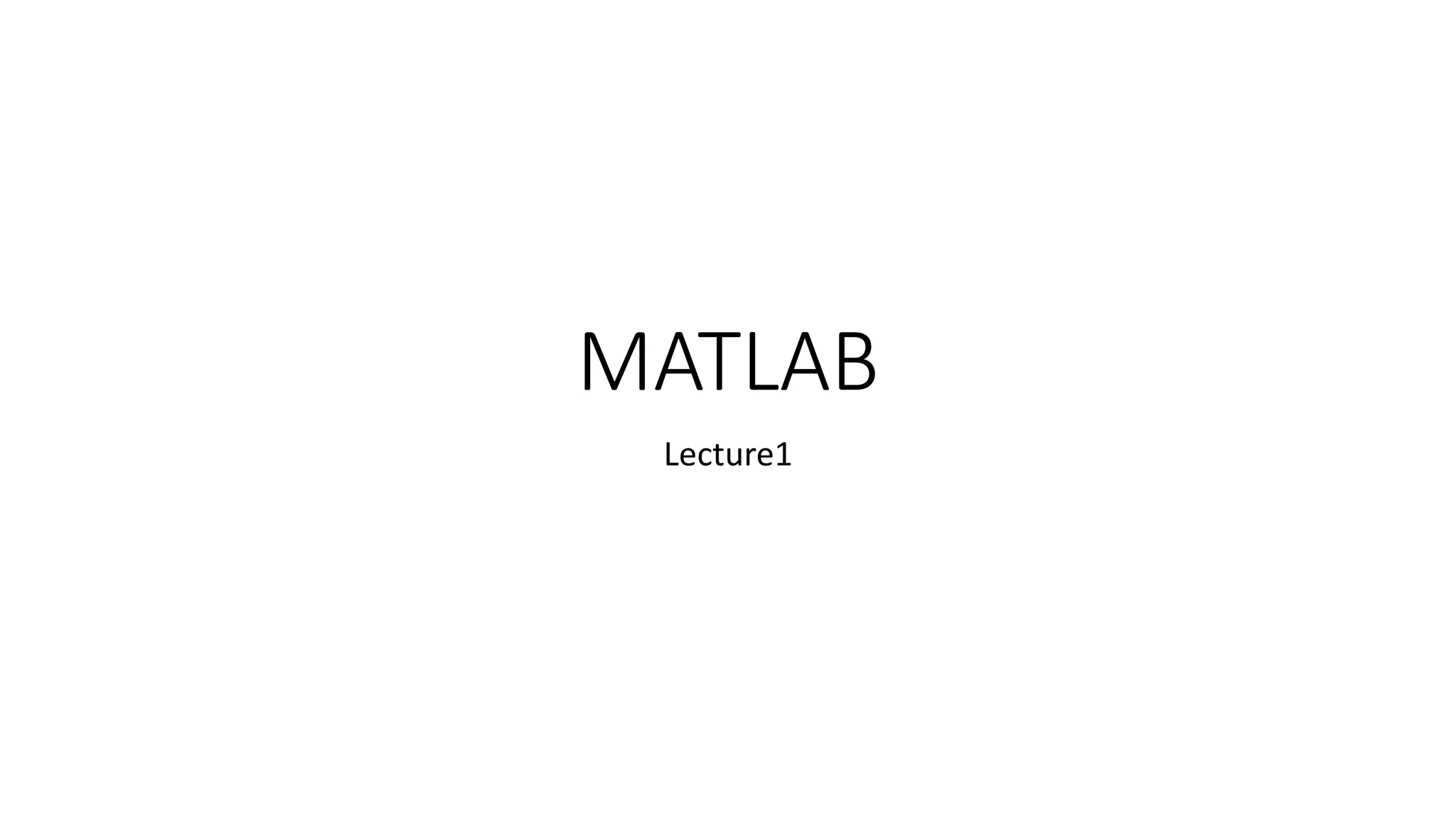 MATLAB
Lecture1
 