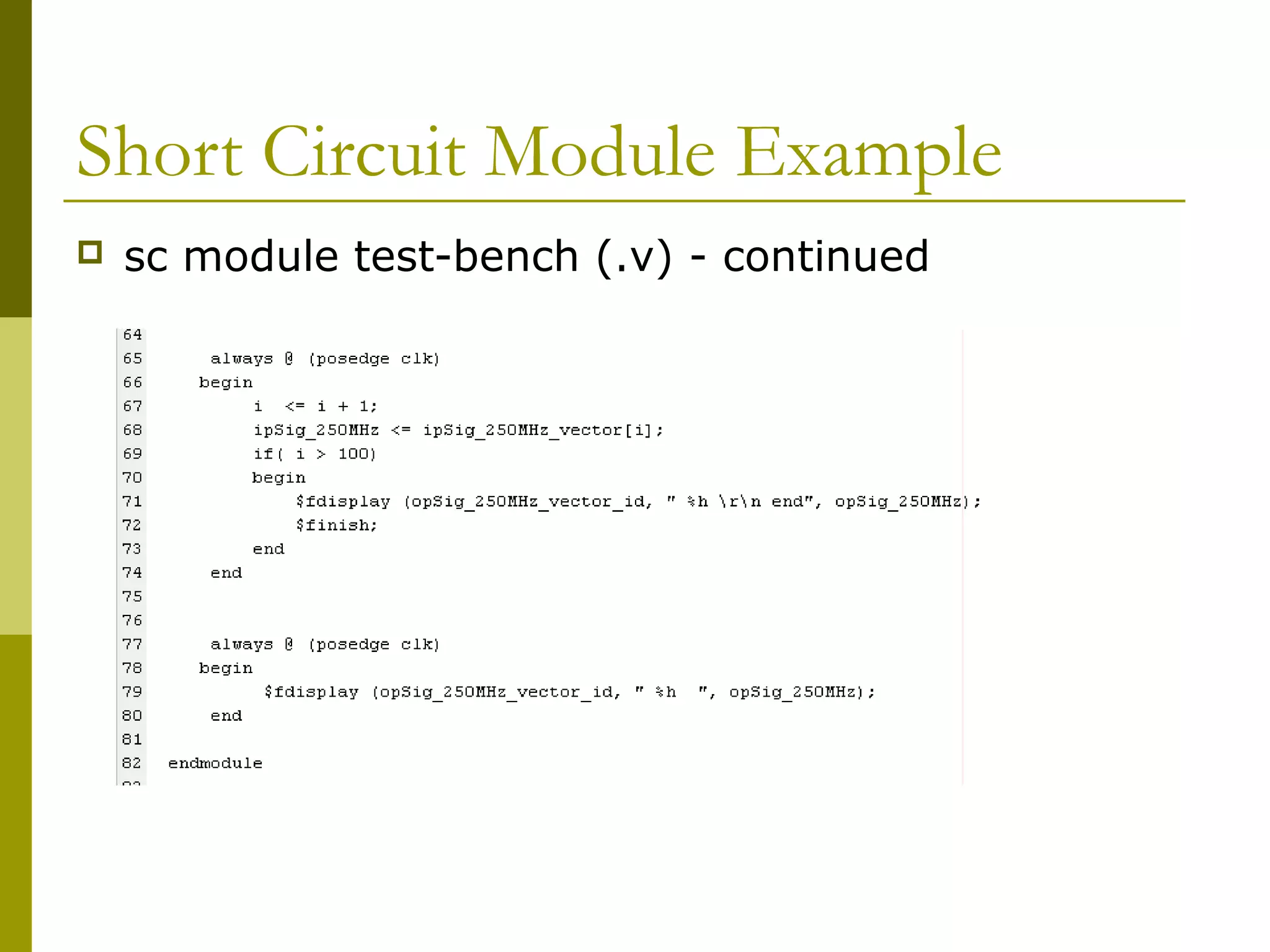Short Circuit Module Example
 sc module test-bench (.v) - continued
 