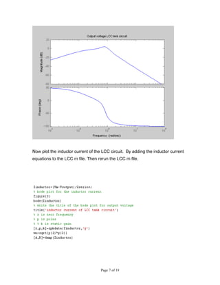 Now plot the inductor current of the LCC circuit. By adding the inductor current
equations to the LCC m file. Then rerun the LCC m file.




                                    Page 7 of 18
 