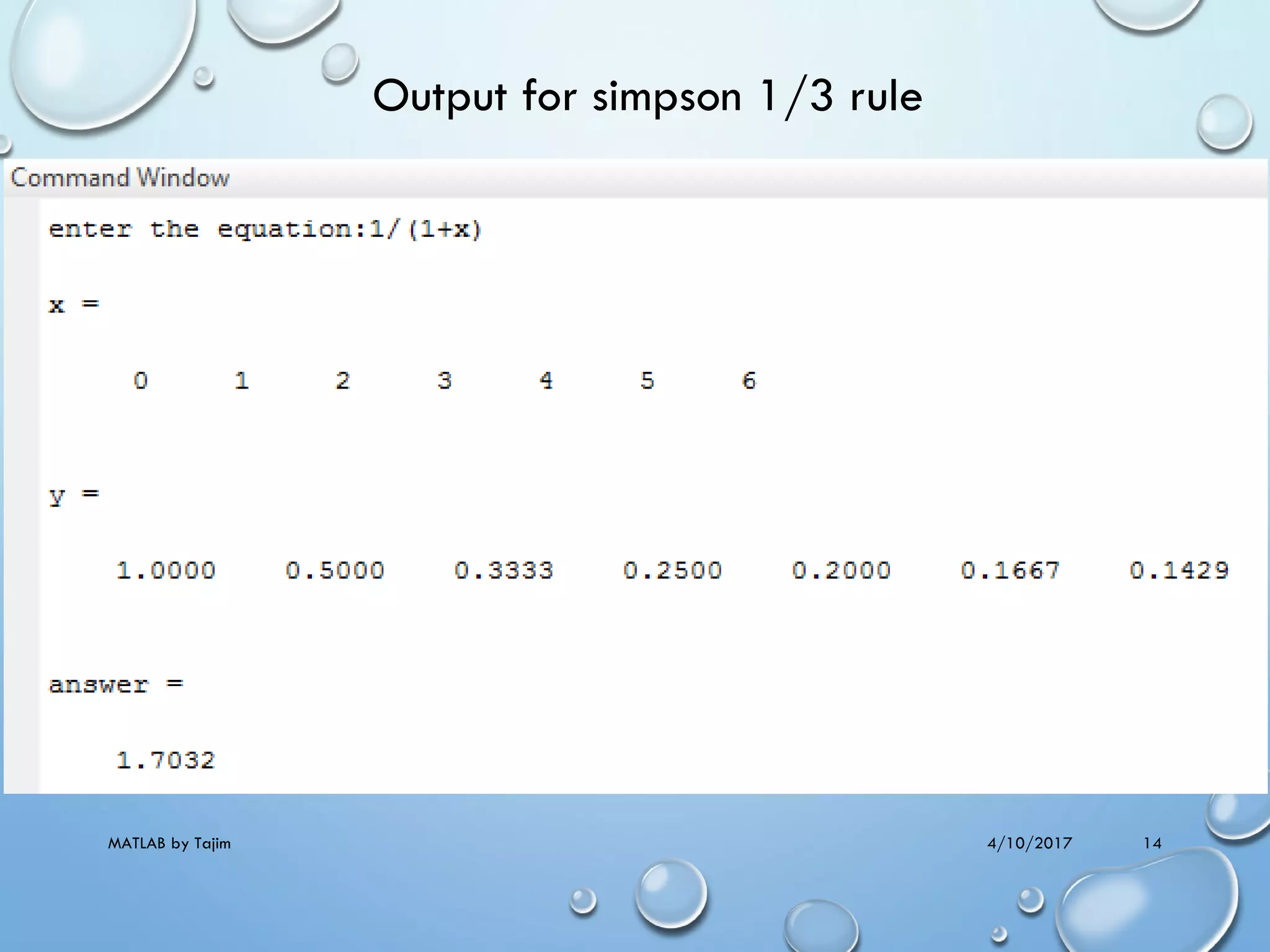 4/10/2017MATLAB by Tajim 14
Output for simpson 1/3 rule