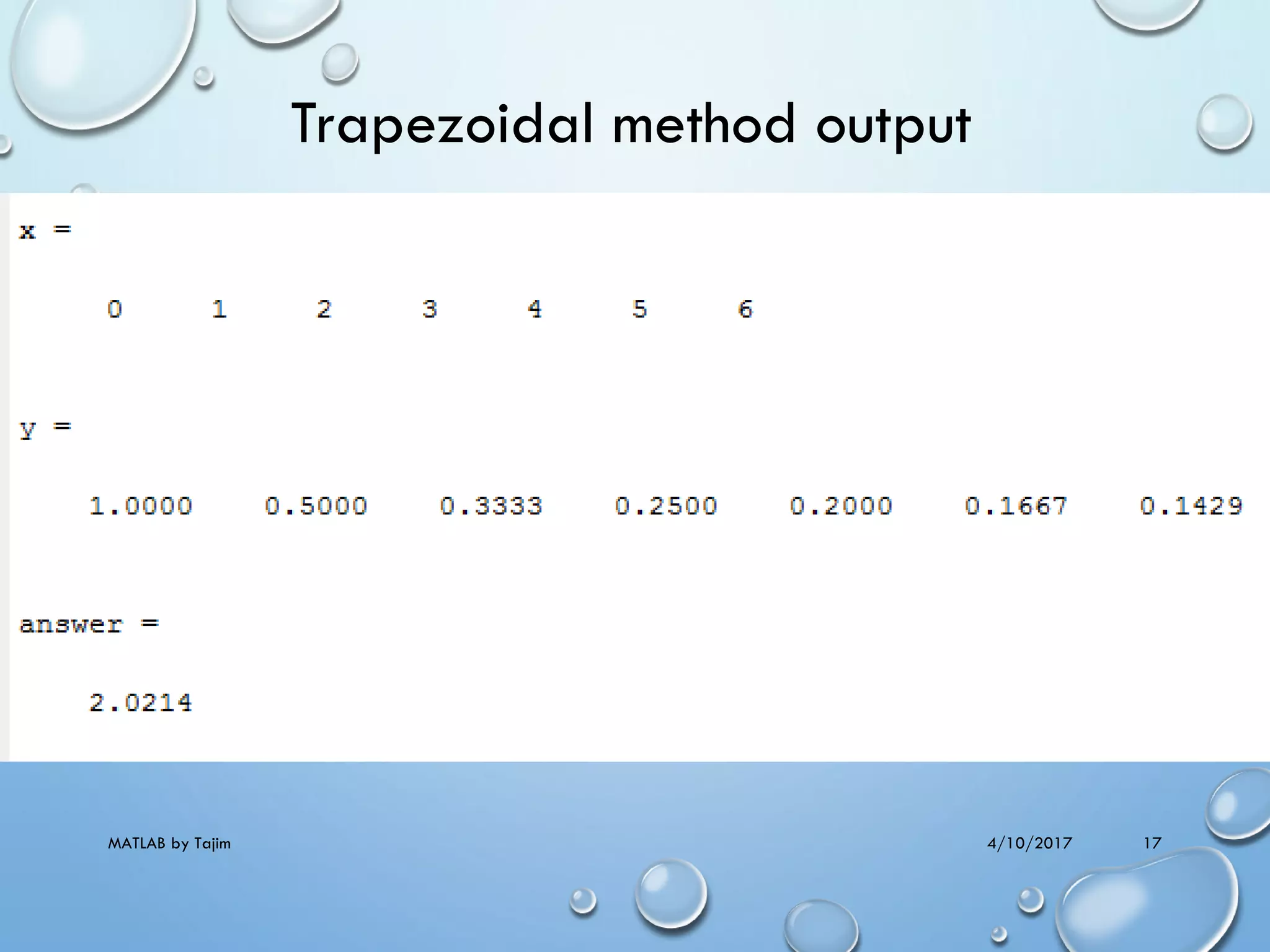 4/10/2017MATLAB by Tajim 17
Trapezoidal method output