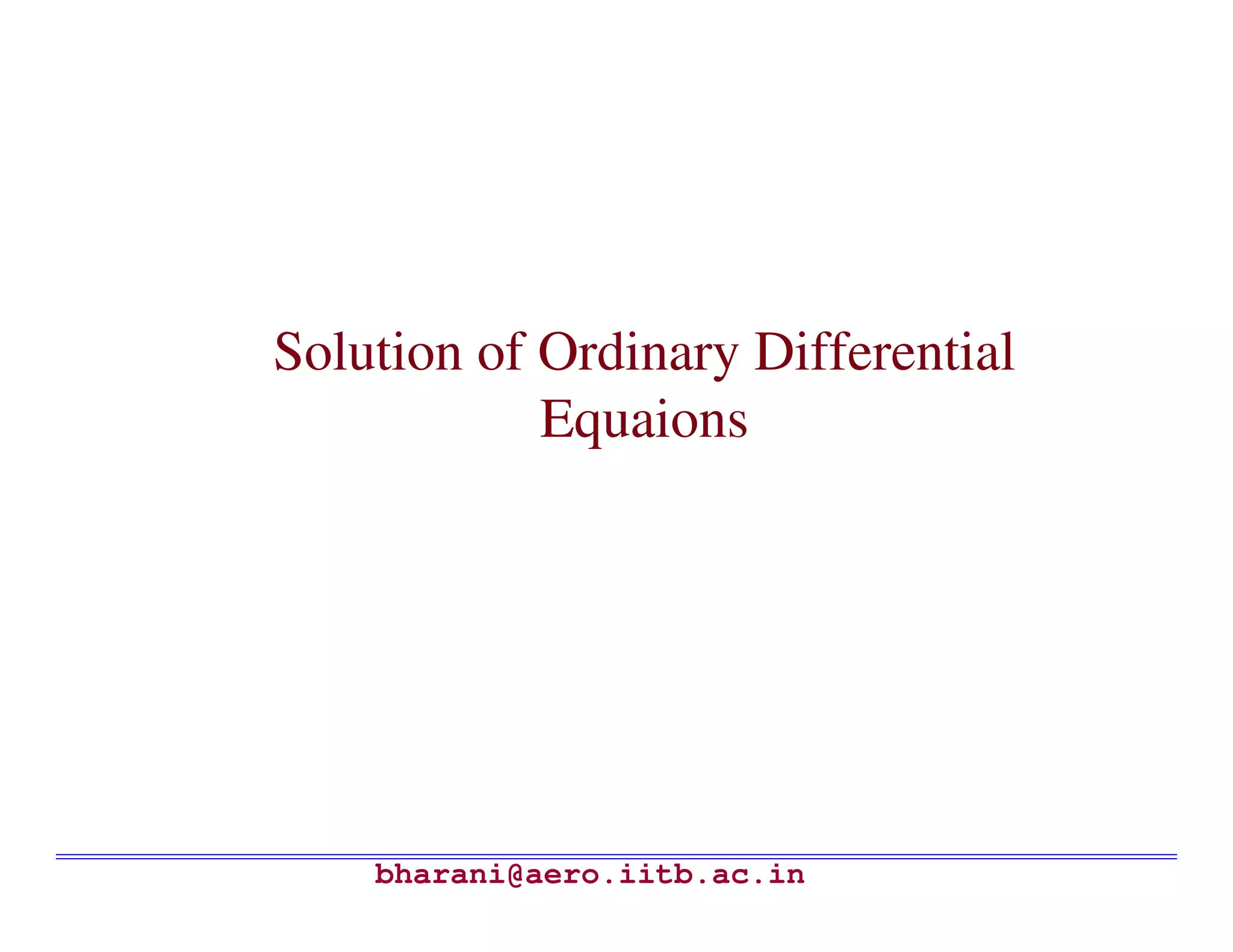 Solution of Ordinary Differential
            Equaions




    bharani@aero.iitb.ac.in
 