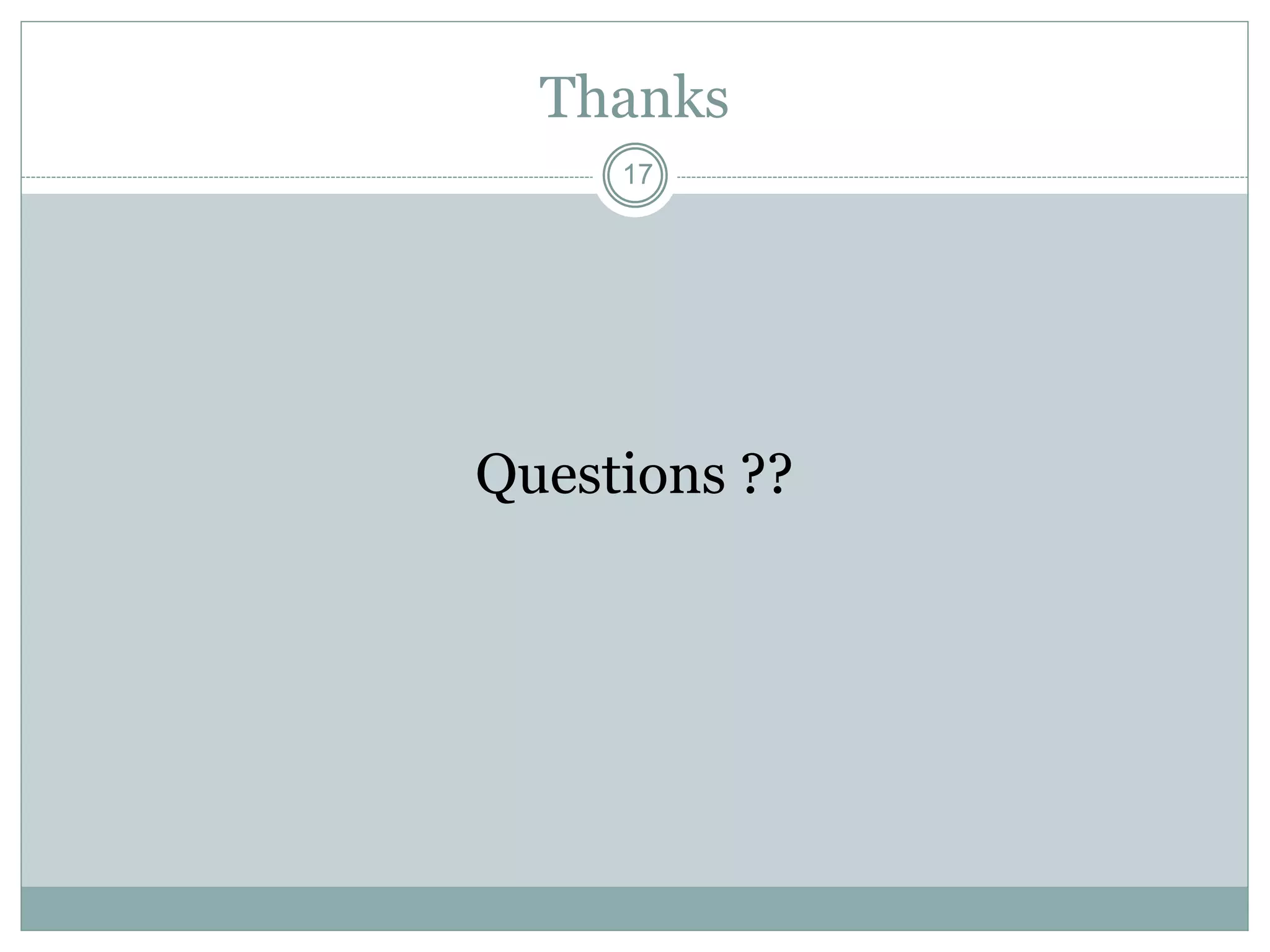 17
Thanks
Questions ??
 