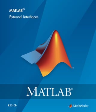 MATLAB®
External Interfaces
R2015b
 
