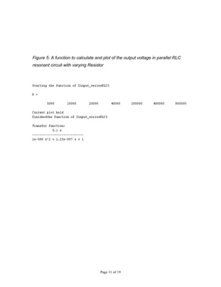 Figure 5: A function to calculate and plot of the output voltage in parallel RLC
resonant circuit with varying Resistor




                                    Page 11 of 19
 
