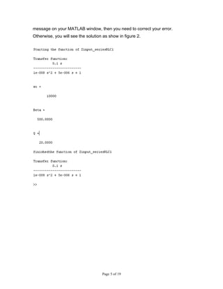 message on your MATLAB window, then you need to correct your error.
Otherwise, you will see the solution as show in figure 2.




                                    Page 5 of 19
 