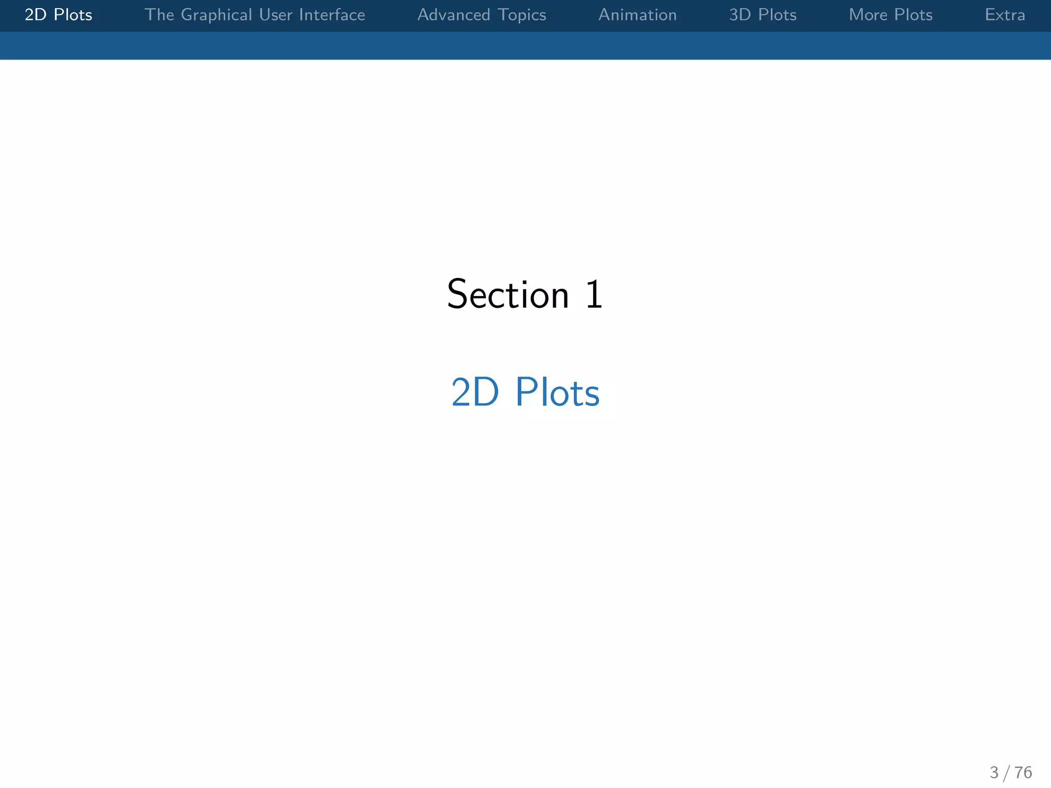 2D Plots The Graphical User Interface Advanced Topics Animation 3D Plots More Plots Extra Section 1 2D Plots 3 / 76 