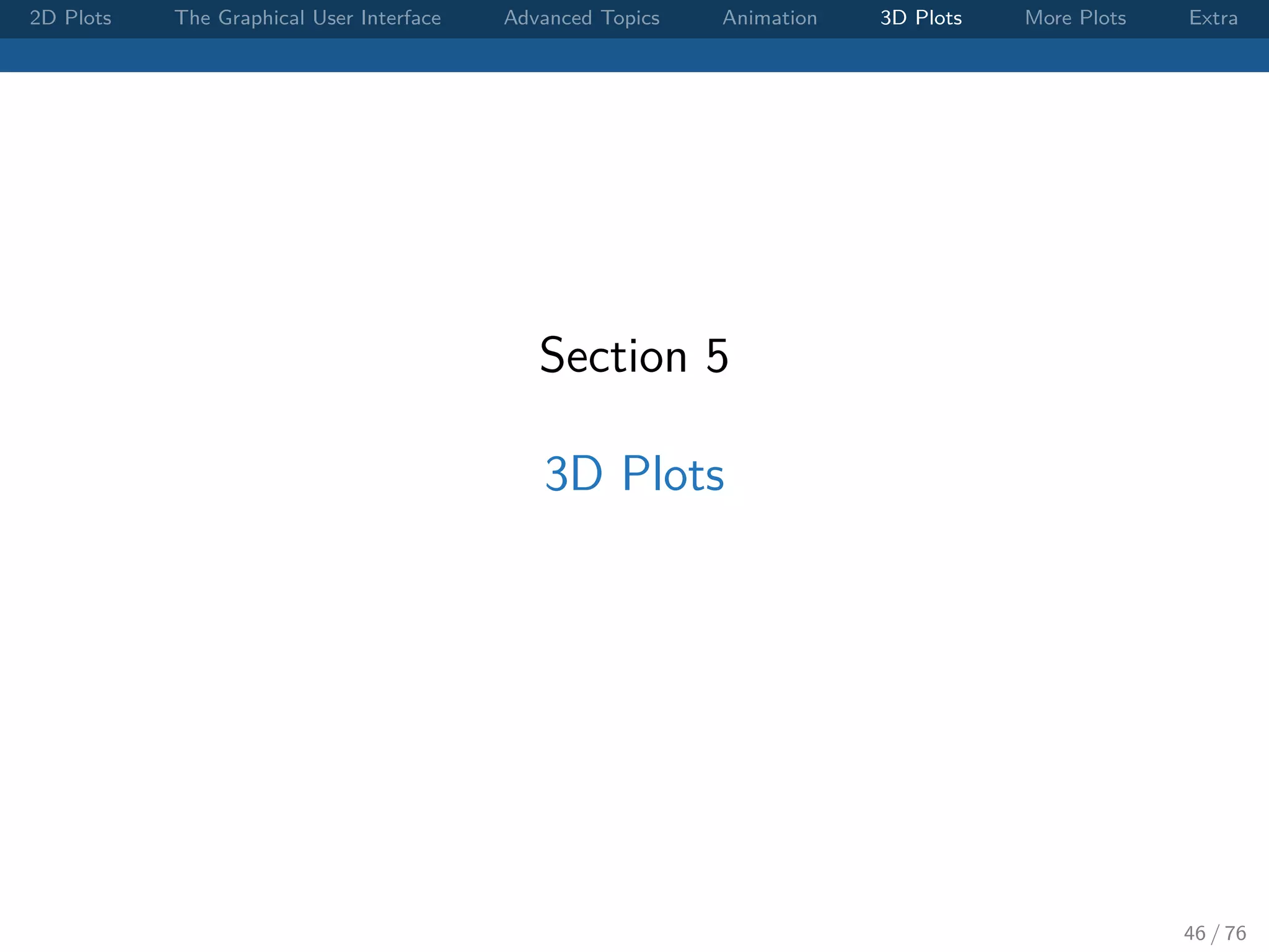 2D Plots The Graphical User Interface Advanced Topics Animation 3D Plots More Plots Extra Section 5 3D Plots 46 / 76 