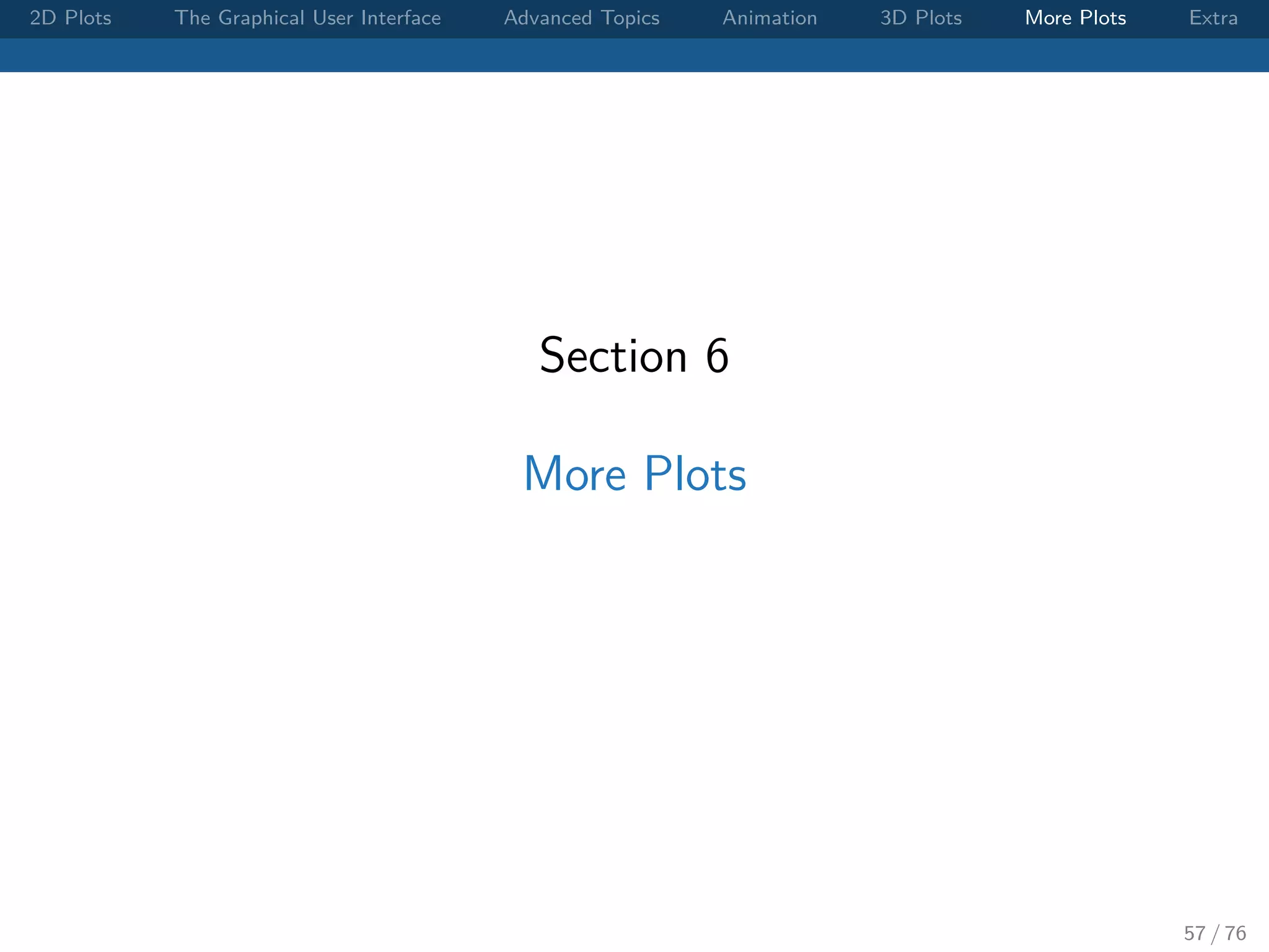 2D Plots The Graphical User Interface Advanced Topics Animation 3D Plots More Plots Extra Section 6 More Plots 57 / 76 