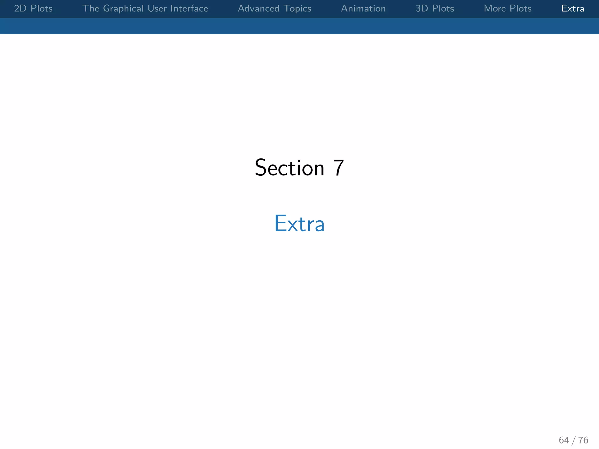 2D Plots The Graphical User Interface Advanced Topics Animation 3D Plots More Plots Extra Section 7 Extra 64 / 76 