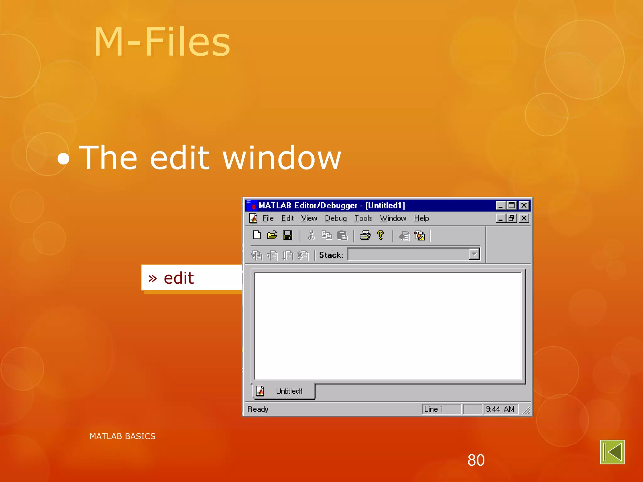 M-Files
• The edit window
» edit
MATLAB BASICS
80
 
