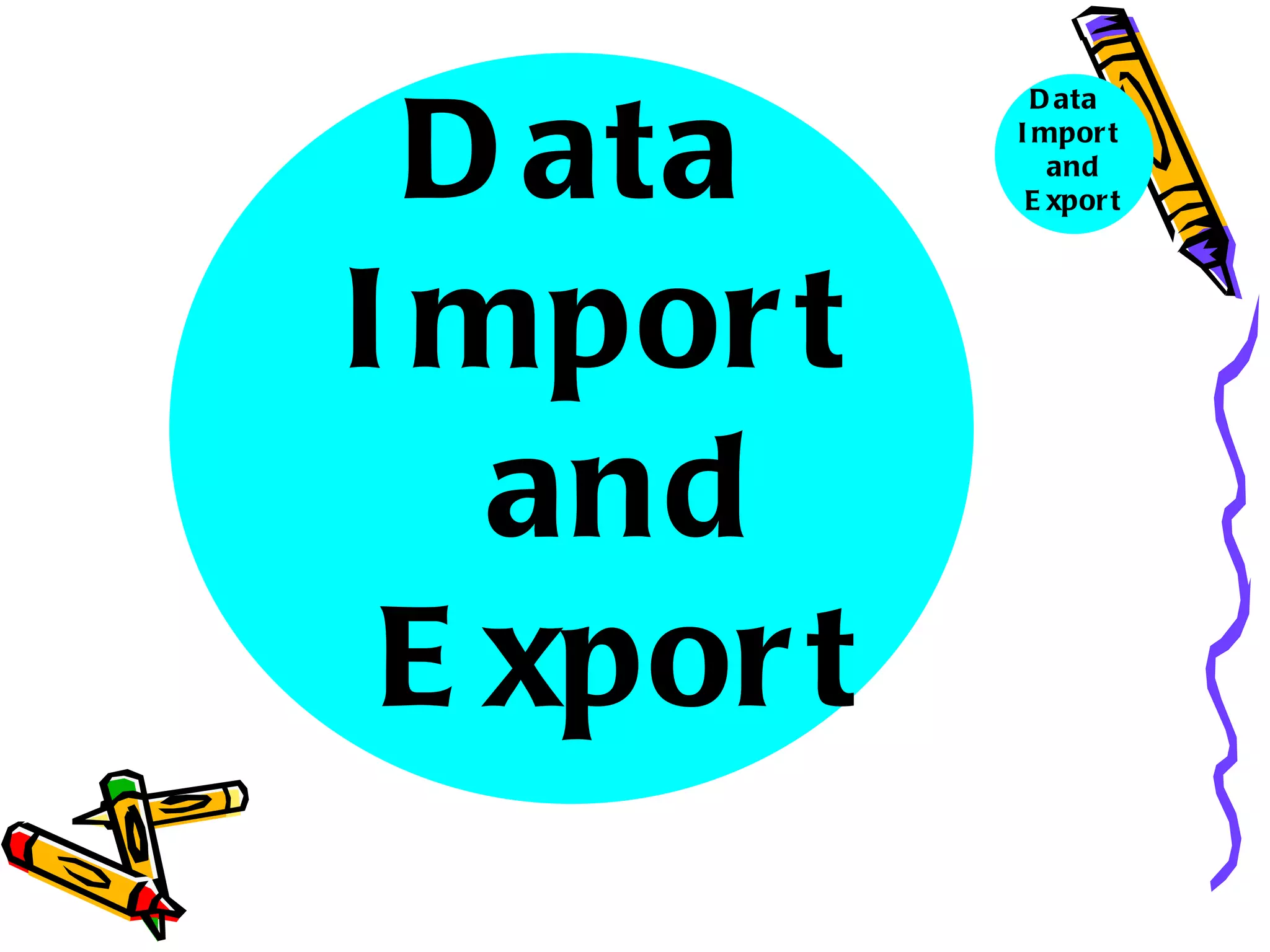 D ata
              D ata
            I mpor t
               and
             E xpor t




I mpor t
   and
 E xpor t
 