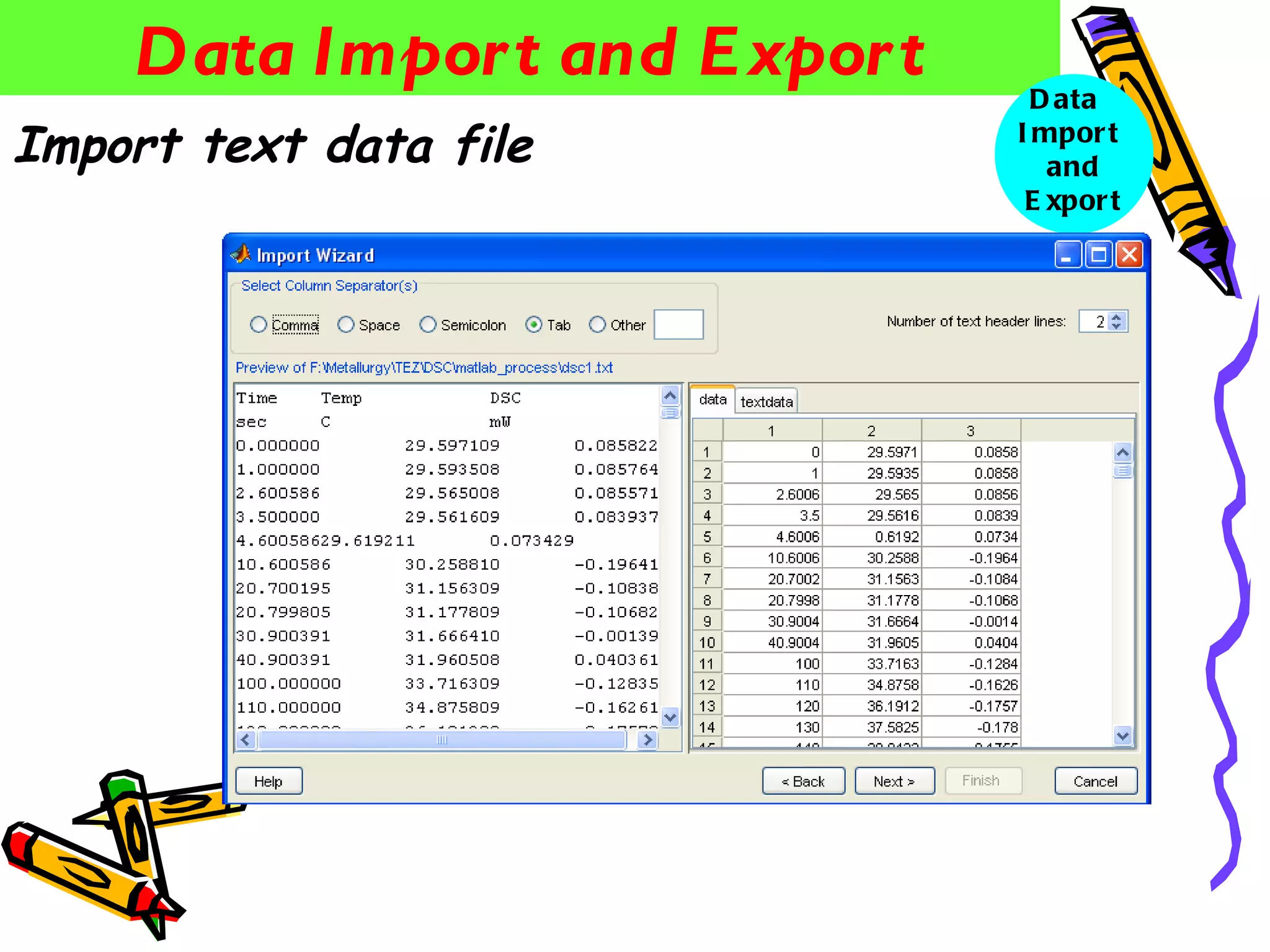Data Impor t and E xpor t     D ata
Import text data file           I mpor t
                                   and
                                 E xpor t
 