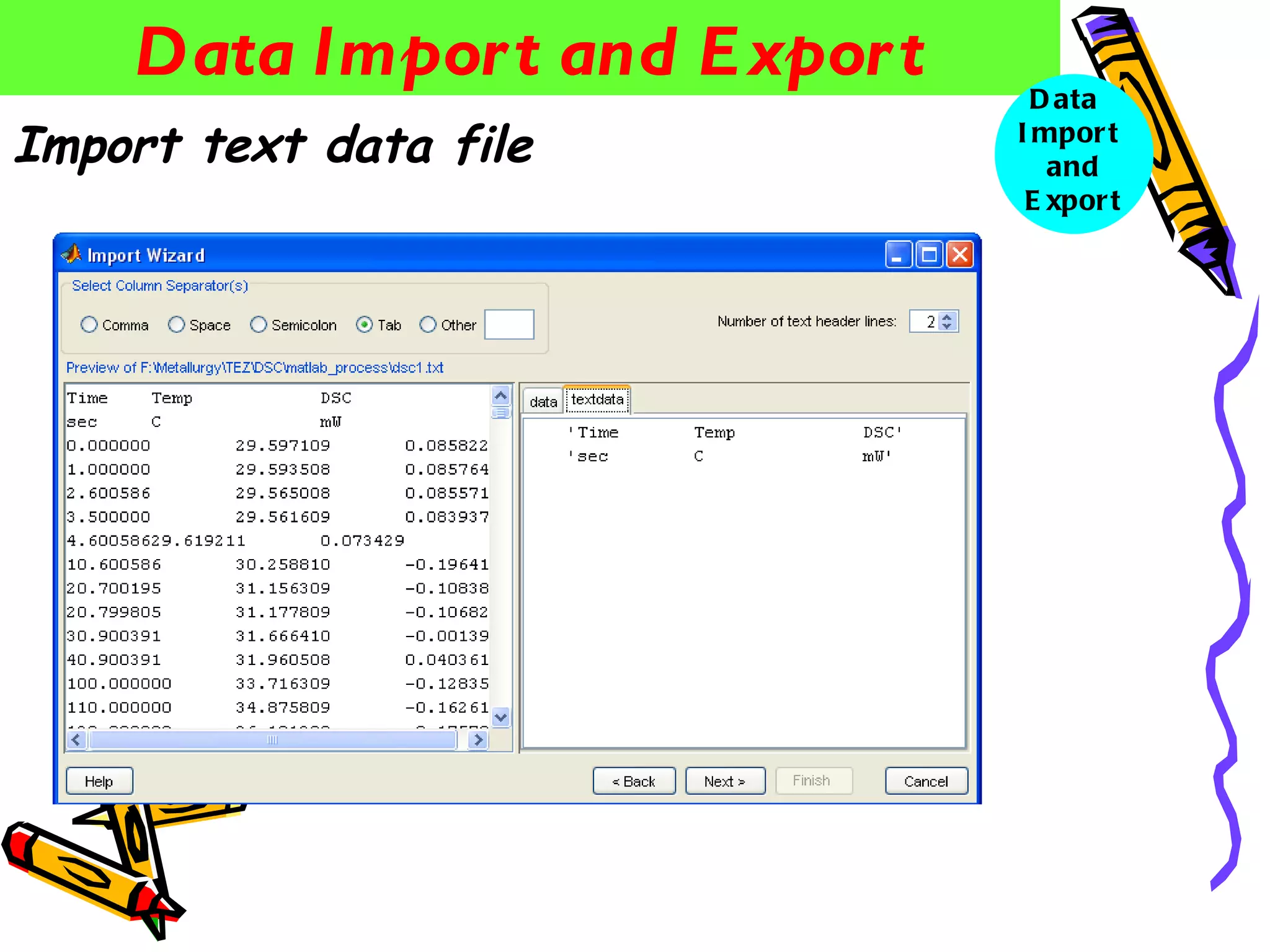 Data Impor t and E xpor t     D ata
Import text data file           I mpor t
                                   and
                                 E xpor t
 