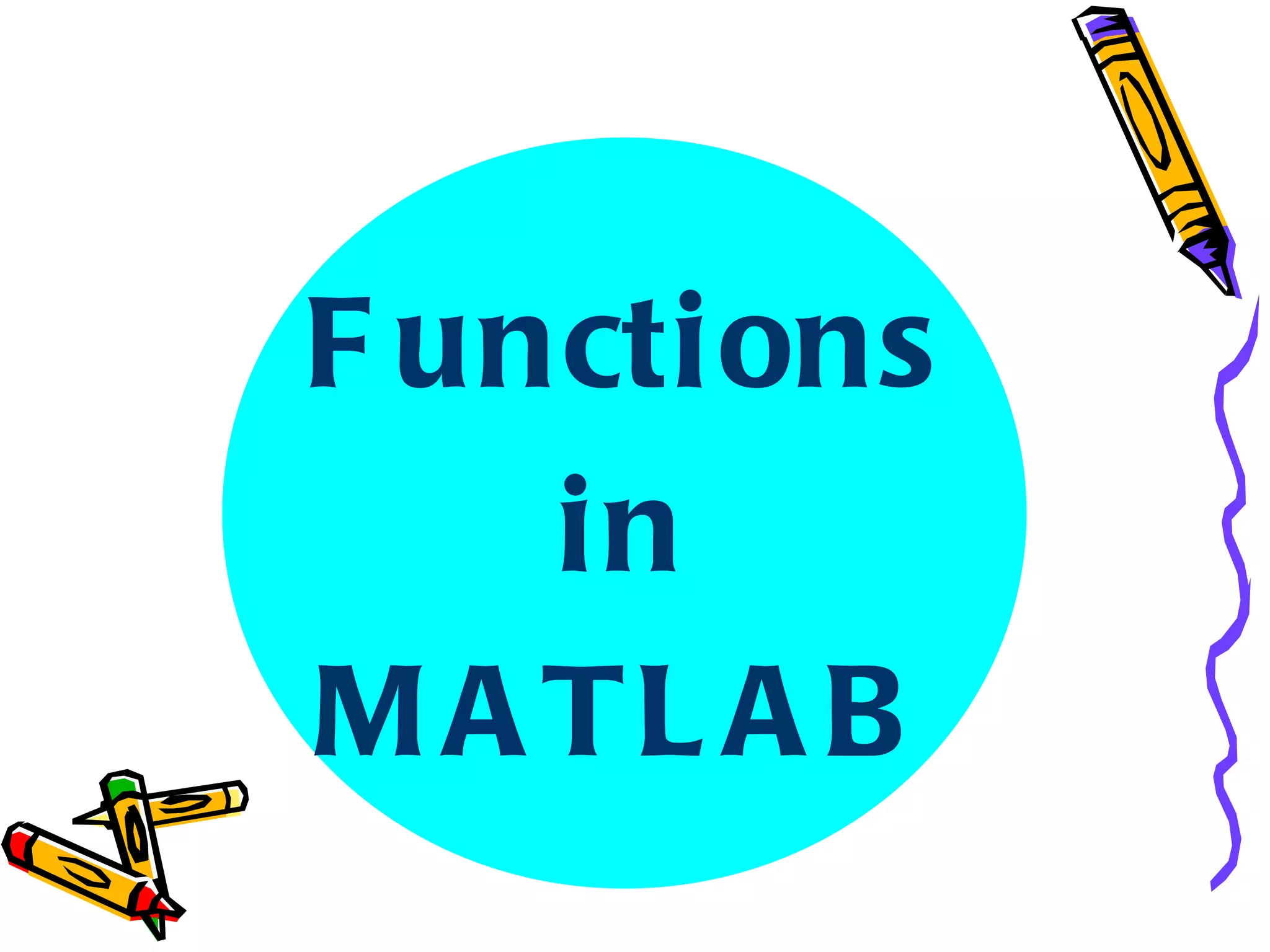 F uncti ons
    in
M A TL A B
 