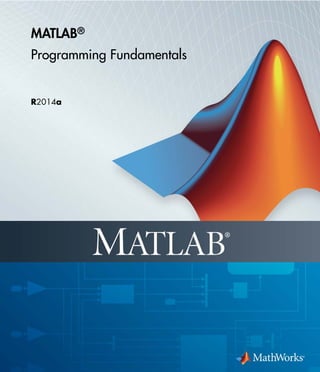 MATLAB®
Programming Fundamentals
R2014a
 