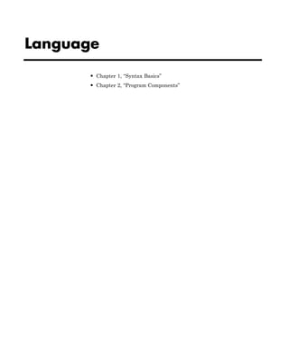 Language
• Chapter 1, “Syntax Basics”
• Chapter 2, “Program Components”
 