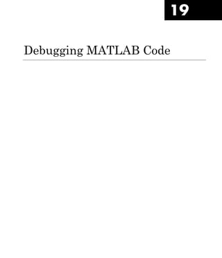 19
Debugging MATLAB Code
 