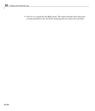 21 Coding and Productivity Tips
• Line 21 as a match for the NOTE string. The report includes lines that have
a string specified in the text field, assuming that you select the text field.
21-48
 