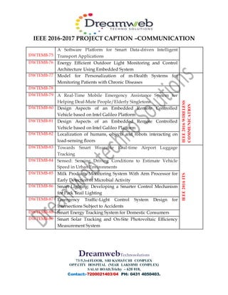 IEEE 2016-2017 PROJECT CAPTION –COMMUNICATION
DreamwebTechnosolutions
73/5,3rdFLOOR, SRI KAMATCHI COMPLEX
OPP.CITY HOSPITA...