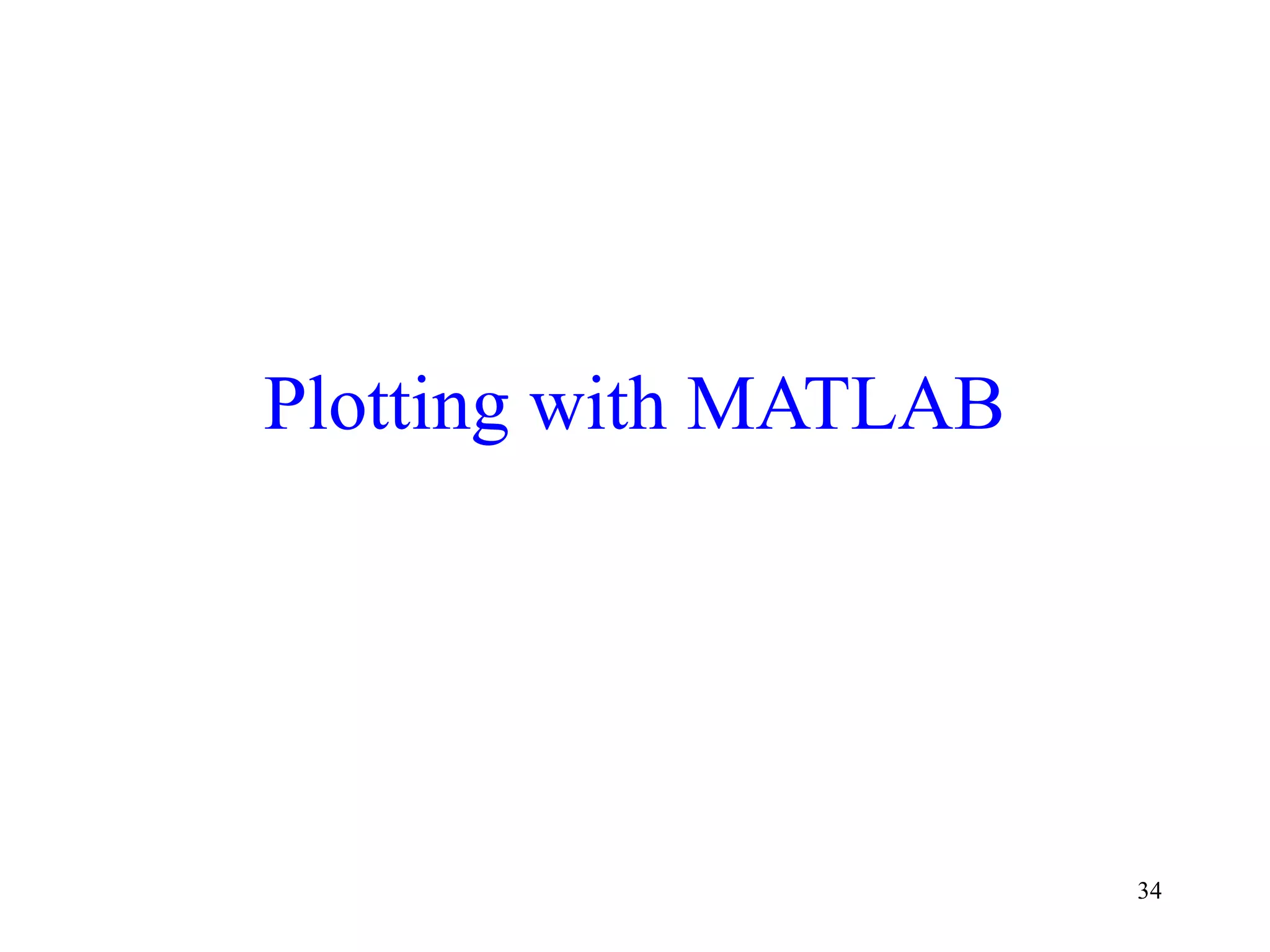 34
Plotting with MATLAB
 
