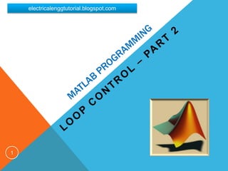 MATLAB Programming - Loop Control Part 2 | PPT