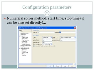 Configuration parameters
 Numerical solver method, start time, stop time (it
can be also set directly)...
14
 