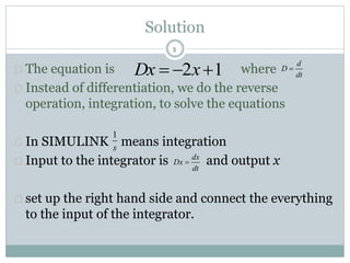 3
Solution
 The equation is where
 Instead of differentiation, we do the reverse
operation, integration, to solve the eq...