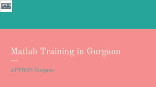 Matlab Training in Gurgaon
APTRON Gurgaon
 