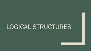 LOGICAL STRUCTURES
 