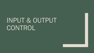 INPUT & OUTPUT
CONTROL
 