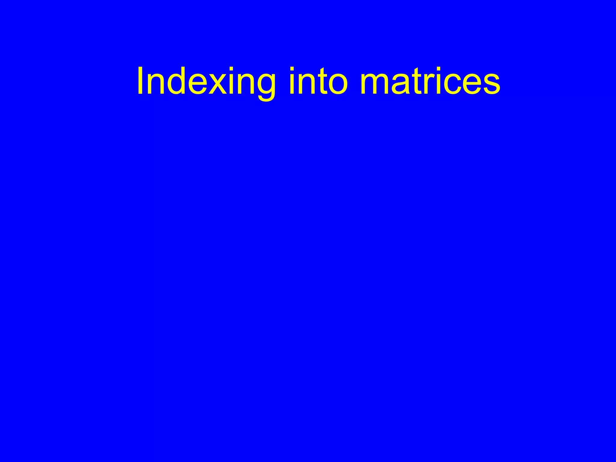 Indexing into matrices
 
