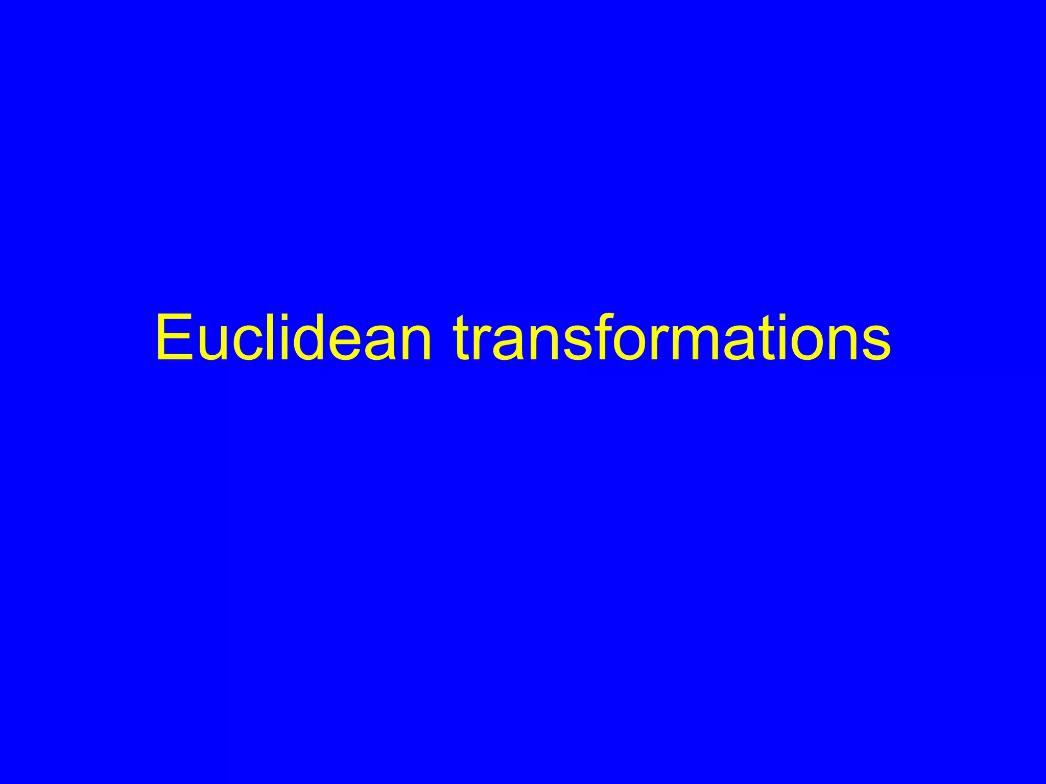 Euclidean transformations
 