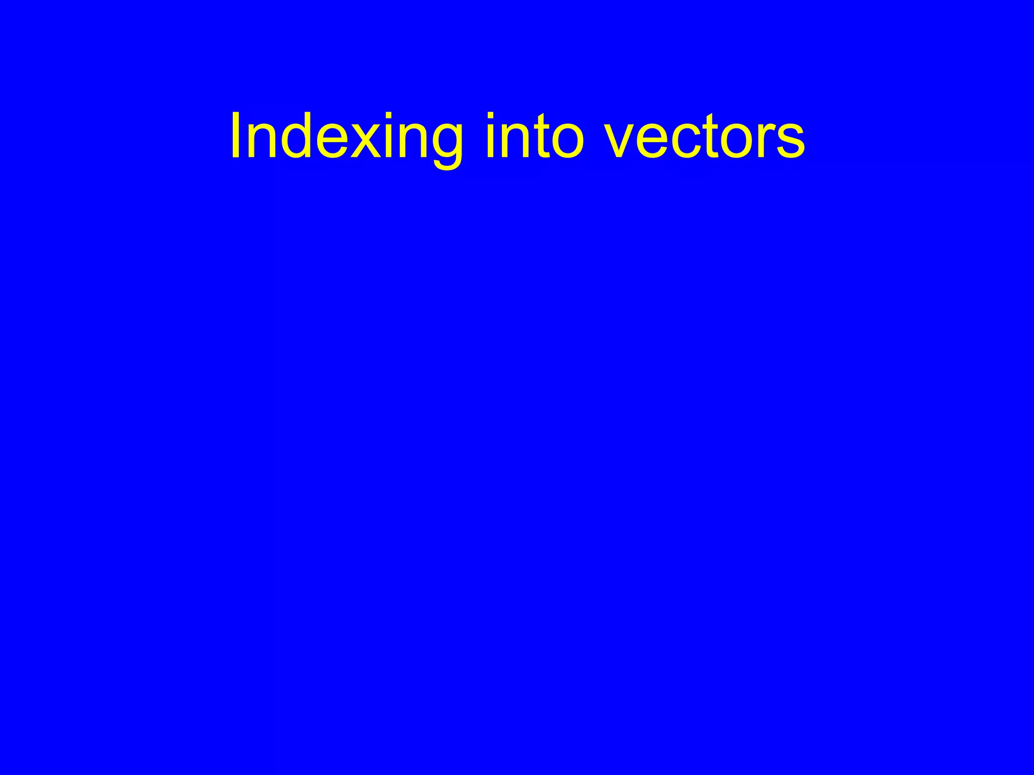 Indexing into vectors
 