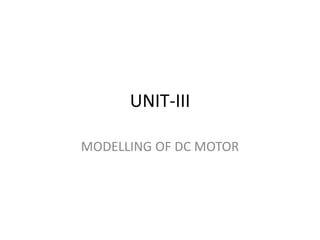 UNIT-III
MODELLING OF DC MOTOR
 