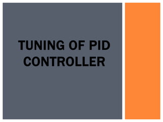 TUNING OF PID
CONTROLLER
 