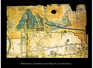 Matlalcueye y Citlaltepec en el Mapa de Cuauhtinchan IV.
 