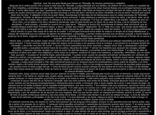 Capítulo .xxvii. De vna gran ﬁesta que hazían en Tlaxcalla, de muchas çerimonias y omiçidios.
Después de lo arriba escrito vine a morar a esta casa de Tlaxcalla, y preguntándole por sus ﬁestas, me dixeron de vna notable en crueldad de
[fol. 24v] omiçidios y çerimonias que aquí diré. Hazíanse en esta çiudad de Tlaxcalla entre otras muchas ﬁestas vna al prinçipal demonio que aquí
tenían, o como ellos dizen, que aquí “guardauan,”que llamauan Camaxtle. Esta ﬁesta se hazía en prinçipio del mes de março cada año, pero de
quatro en quatro años era la gran pascua de esta prouinçia y el día del dios o demonio ya dicho Camaxtle y el día se dezía Teuxiuitl que quiere
dezir ‘año de dios’. E allegado el año de la gran ﬁesta, leuantáuase el más viejo de los tlamacaxque que en estas prouinçias de Tlaxcallan,
Huexuçinco, Chololla, se llamaua achcauhtin; vno se dezía achcautli. Y este predicaua y exhortaua a todos los otros, y les dezía: mios, ya es
llegado el año de nuestro dios y señor. E esforçaos a le seruir y hazer penitençia. Y el que se hallare flaco y sin espíritu, sálgase de aquí en
çinco días, y si se saliere a los diez y dexare la penitençia, éste tal será tenido por no digno de la casa de dios, y de la compañía de sus
seruidores. Y será priuado, y tomarle an quanto en su casa tiene”. ”Allegado al quinto día, leuantáuase el mesmo viejo achcahutli, que en
nuestra lengua quiere dezir ‘hermano mayor,’ y dezía: “¿Están aquí todos?” rrespondía: “Sí,” o “falta vno o dos,” que pocas vezes faltauan.
Luego yban todos a vna gran sierra, que está de aquí quatro leguas de gran salida de cuesta la mitad del camino. Y vn poco antes quedáuanse
todos orando vn poco más auajo de lo alto de la cuesta. Y el prinçipal achcautli subía arriba do estaua vn templo de la diosa Matlalcueye, y
ofreçía allí chalchiiuitl que son piedras de género de esmeraldas, y preçiadas, y plumas verdes grandes que se llaman queçalli, y mucho papel e
ynçienço de la tierra, rrogando con aquella ofrenda al señor Camaxtle y a Matlalcueye, les diese esfuerço para començar el tiempo de su ayuno y
acauarlo con salud y fuerças para hazer penitençia.
Hecho esto, y vuelto ala çiudad, luego venían otros menores seruidores de los templos del demonio que estauan rrepartidos por la tierra y en
otros templos. Y traían muchas cargas de palos tan largos como el braço y tan gruesos como la muñeca, y poníanlos en el prinçipal templo de
Camaxtle; y dauanles muy bien de comer. Y venían muchos carpinteros que avían ayunado y rreçado çinco días, y adereçauan y labravan
aquellos palos; y acauados de labrar fuera de los patios, dáuanles de comer. Y venían los maestros que sacauan las nauajas, tanbién
ayunados, y sacauan muchas nauajas con que se avían de abrir las lenguas, y poníanlas sobre vna manta limpia. Y si alguna de ellas se
quebraua al sacar que salen muy delgadas y harta vezes se quiebran, echauan la culpa a los maestros, y dezíanles, rriñéndoles, que no avían
bien ayunado. Y puestas en la manta limpia, perfurmáuanlas. Y puesto el sol, quatro de aquellos achcahutin cantáuanlas con cantares del
demonio y tañían vnos atauales; luego callauan los atauales, y cantauan otro cantar lugubre y llorauan. Acabado aquel cantar, estauan todos
los achcahutin a[fol. 25r] parejados, y vn maestro bien diestro horadaua las lenguas de todos por medio, hecho vn buen agujero con aquellas
nauajas, y luego aquel prinçipal y más viejo achcahutli sacaua por su lenguas aquel día quatroçientos y çinco palos de aquellos. Los otros
tanbién viejos y de fuerte ánimo sacauan otros cada quatroçientos y çinco; otros no tan antiguos sacauan trezientos de aquellos palos que eran
tan gruesos como el dedo pulgar del pie. Y otros de tanto gordor quanto pueden abraçar los dos dedos de la mano el pulgar y el del señalar;
otros más moços sacauan dozientos. Esto se hazía la noche que començauan el ayuno de la gran ﬁesta que era çiento y sesenta días antes de
su pascua llamada teuxihuitl.
Acabado esto, luego cantaua aquel viejo que avn apenas no podía ni hablar, pero esforçáuase mucho a cantar al demonio, y luego ayunauan
ochenta días. Y de veinte en veynte días, quatro vezes, sacauan otros tantos palos por las lenguas, hasta cumplir los ochenta días en fin de los
quales tomauan vn rramo pequeño y poníanlo en el patio a do todos lo veían. Y este rramo pequeño ansí puesto era señal que todos avían de
començar el ayuno del año de su demonio Camaxtle; esto era otros ochenta días antes de la fiesta. Entonçes lleuauan todos los palos que
avían sacado por las lenguas ensangrentadas y ofreçíanlos ante el ydolo, e hincauan diez o doze varales de a çinco o seis braças de largo, de
manera que en el medio pudiesen poner aquellos ensangrentados, que eran muchos. Y los ochenta días que quedauan, ayunauan todos, ansí
señores como prinçipales y maçeuales, hombres e mugeres. Y en este ayuno no comían axí o chillí, que es vno de los principales mantenimintos
suyos después de pan, y que más se vsa en toda esta tierra y en las yslas. Y en este tiempo no se bañauan, que es cosa entre esta gente bien
frequentada, y avn se abstenían de se ayuntar con sus mugeres. Pero los que tenían carne, en espeçial los hombres, podían la comer. EI ayuno
de todo el pueblo començaua setenta y dos días antes de la ﬁesta, y en todo este tiempo no se avía de amatar el fuego, ni avía de faltar en
casa de los señores y principales, ni de día ni de noche. Y si avía descuido y se moría, mataua el señor de la casa donde faltó el fuego vn
esclauo y echaua la sangre de el en vn brasero donde murió la lumbre.
En estotros ochenta días, de veynte en veinte días sacauan por las lenguas otros palillos, avnque no tan grandes como los dichos arriba, sino
de a xeme y de gruesso de vn cañon. Y cantauan todos aquellos achcahutin o sacerdotes del demonio quando esto hazían. Y en estos quatro
días tornavan el viejo achcahutli a la sierra, y ofrecían al demonio mucho papel y copalli y codorniçes. Y no yban con el sino quatro o çinco, de
noche, y todos los otros que eran más de dozientos quedauan en las salas y seruiçio del demonio. Y los que yban a ofrecer, yban de noche,
como ya es dicho, y no descansauan hasta que bolbían a casa. En este tiempo del ayuno salía tanbién aquel prinçipal achcahutli o achcahutin a
los prinçipales lugares de esta prouinçia y su curazgo a pedir su hornazo con vn rramo en la mano. E yba en [fol. 25v] casa de los señores y
 