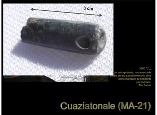 3900$m
/nm
Un$petrograbado,$$una$cuenta$de
piedra$verde,$y$posiblemente$la$cima
como$marcador$de$horizonte
astronómico$
Tim$Tucker
3 cm
 