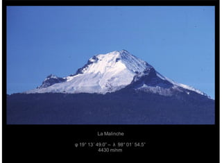 La Malinche
φ 19° 13´ 49.0” – λ 98° 01´ 54.5”
4430 m/nm
 