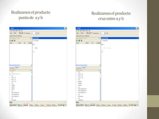 Realizamos el producto punto de  a y bRealizamos el producto  cruz entre a y b