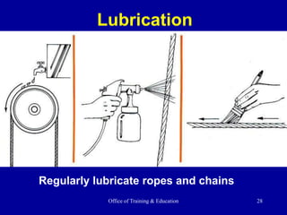 Office of Training & Education 28
Lubrication
Regularly lubricate ropes and chains
 