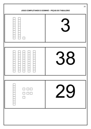 20
JOGO COMPLETANDO O DOMINÓ – PEÇAS DO TABULEIRO
3
38
29
 