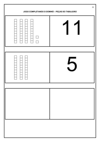 21
JOGO COMPLETANDO O DOMINÓ – PEÇAS DO TABULEIRO
11
5
 