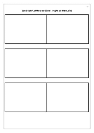 22
JOGO COMPLETANDO O DOMINÓ – PEÇAS DO TABULEIRO
 