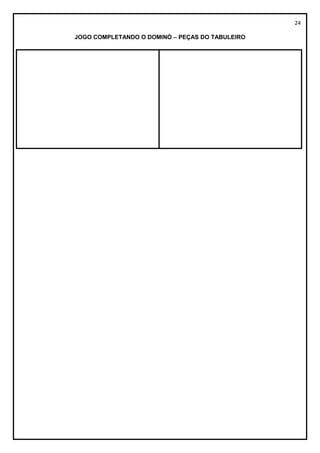 24
JOGO COMPLETANDO O DOMINÓ – PEÇAS DO TABULEIRO
 